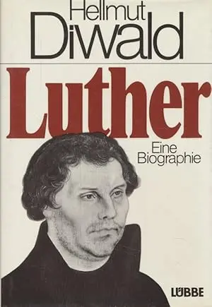 Luther: Eine Biographie, Hellmut Diwald, Gustav Lübbe Verlag, 1982